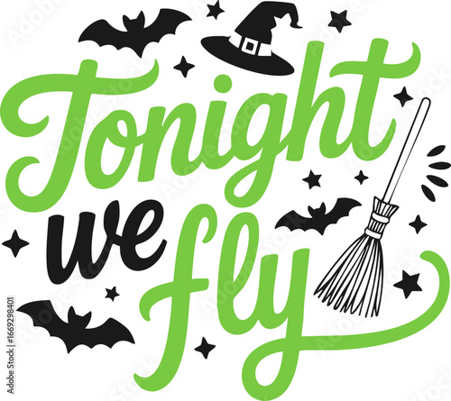 Tonight We Fly Halloween SVG Vector Lettering Quote Design; Scalable Illustration with a Transparent Background