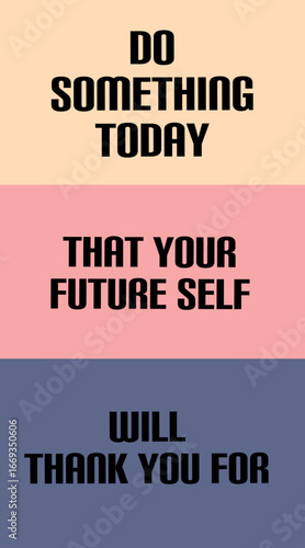 Make Your Future Self Proud. A simple reminder to take action today that will benefit you in the future. Don't wait for a better time—start building the life you want now.