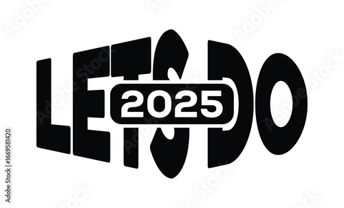 Minimalist black and white graphic design featuring bold "LET'S DO 2025" text in sans-serif font with layered 3D effect. Modern, clean, and impactful style on a pure white background.