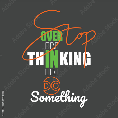 Stop overthinking do something, Vintage typography design in vector illustration. Motivation and inspirational quote. Clothing, t shirt, apparel and other uses. Abstract design with the grunge and den