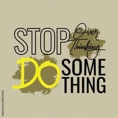 Stop overthinking do something, Vintage typography design in vector illustration. Motivation and inspirational quote. Clothing, t shirt, apparel and other uses. Abstract design with the grunge and den