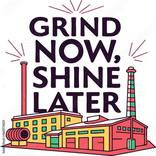 Motivational factory illustration with inspiring message grind now shine later isolated on transparent background