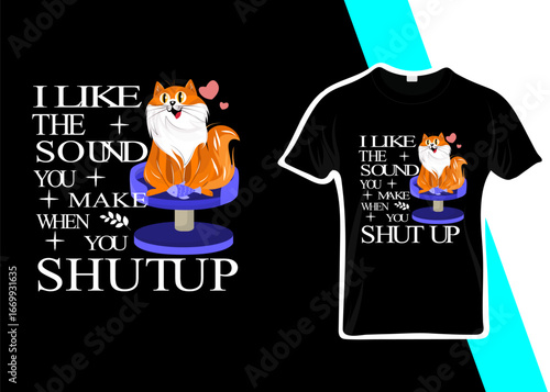 I like the sound you make when you shut up typography t-shirt design.
