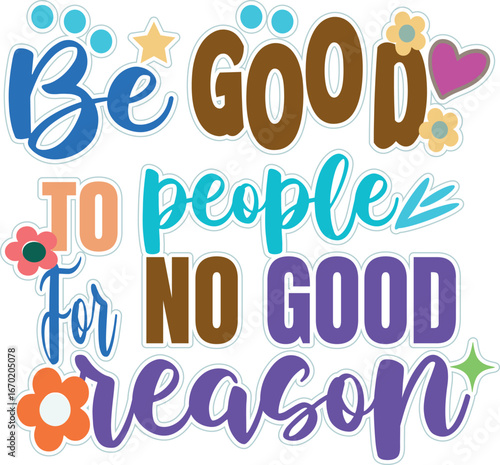 Motivational quote design be good to people for no reason