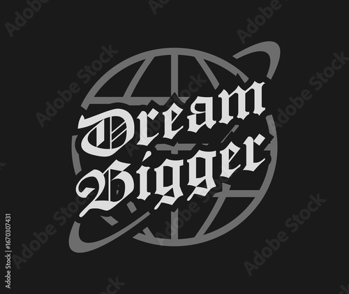 Dream bigger, Motivational quote typography vector for posters and t-shirts, Encouraging and powerful sayings with gothic-style lettering, Greyscale t-shirt, Black and white urban graphic tee