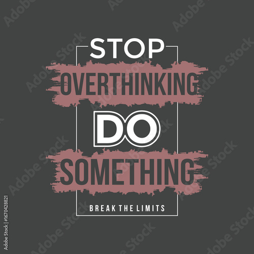Stop overthinking do something, Vintage typography design in vector illustration. Motivation and inspirational quote. Clothing, t shirt, apparel and other uses. Abstract design with the grunge and den