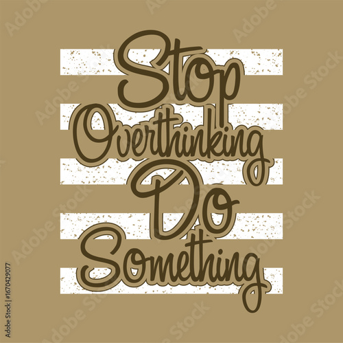 Stop overthinking do something, Vintage typography design in vector illustration. Motivation and inspirational quote. Clothing, t shirt, apparel and other uses. Abstract design with the grunge and den