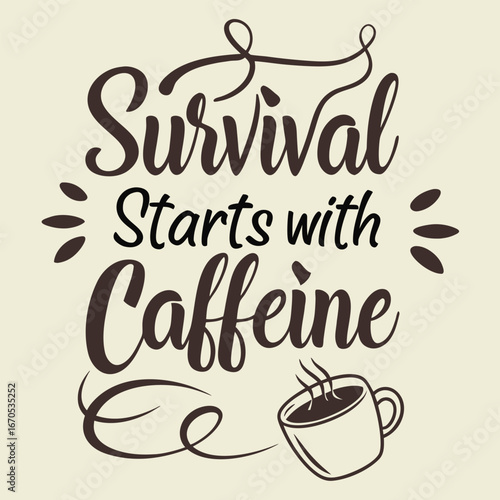 Survival starts with caffeine, Typography T-shirt design