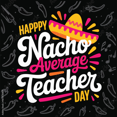 Happy Nacho Average Teacher Day with Sombrero and Chili Peppers