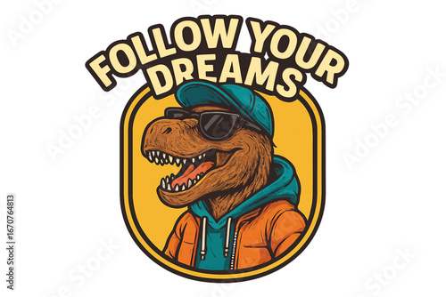 Follow your dreams with a dinosaur wearing sunglasses and a hoodie encouraging positivity and motivation
