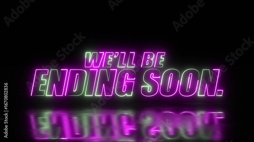 neon we'll be ending soon text in green and pink colour with live reflection on black background