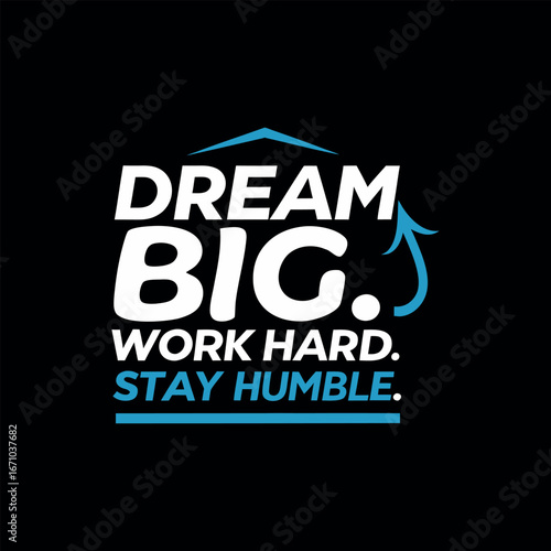Dream Big Work Hard Stay Humble Motivational Quote