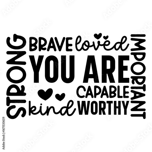 you are loved strong important capable Brave kind worthy