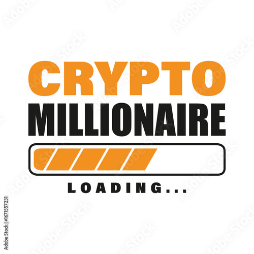 Crypto millionaire loading. Inspirational motivational t-shirt design. Vector illustration.