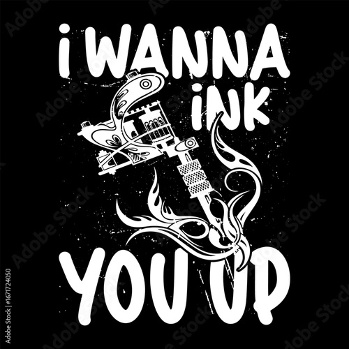 "I Wanna Ink You Up" Playful Tattoo Quote with Detailed Tattoo Machine and Artistic Ink Splash Design on Black Background