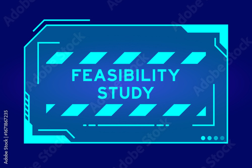 Blue color of futuristic hud banner that have word feasibility study on user interface screen on black background