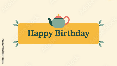 Happy birthday greeting card with a teapot and leaves on a yellow banner against a cream background