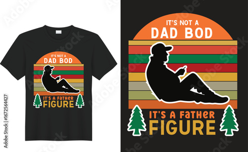 Dad Bod Father Figure: A stylized silhouette of a relaxed figure on a t-shirt, celebrating the essence of fatherhood with the motto It's not a Dad Bod, It's a Father Figure