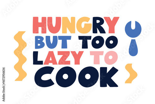 Hungry But Too Lazy To Cook Funny Quote Typography Design food eating