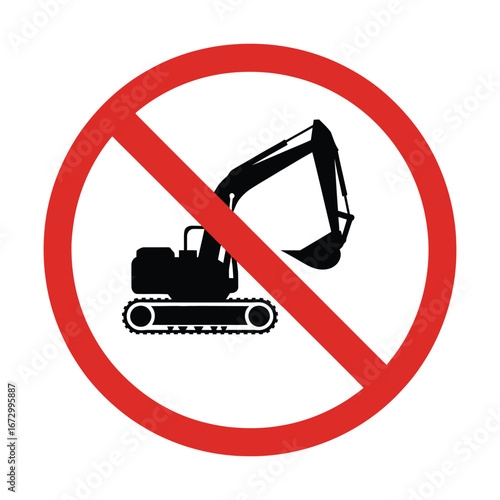 No excavator symbol warning sign prohibiting heavy machinery operation