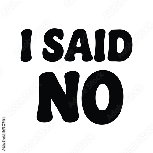 Direct refusal i said no bold lettering emphatic statement disapproval rejection defiance negative response opposition protest refusal concept vector