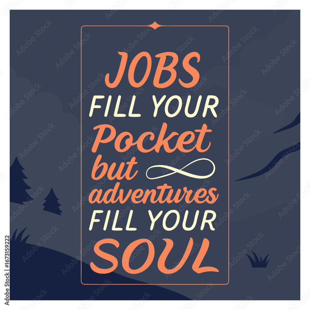 Fototapeta premium Typography reading 'Jobs fill your pocket, adventures fill your soul' in bold, adventurous style, blending work and wanderlust in a playful, inspiring design.