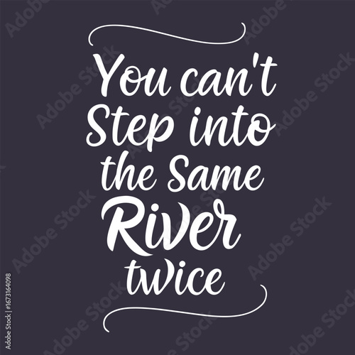 A striking typography design reading "You Cannot Touch the Same Water Twice," blending flowing, fluid lettering with rippling water effects for a dynamic, philosophical vibe.

