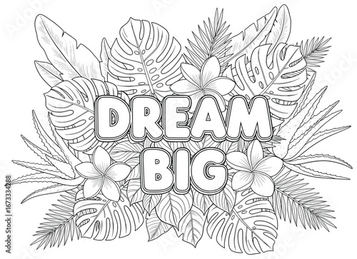 Typography vector illustration with the words Dream Big decorated with tropical leaves, palm fronds, and plumeria flowers in a detailed cartoon line art style designed for creative coloring projects