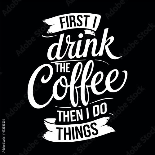 First i drink the coffee then i do things motivational typography.