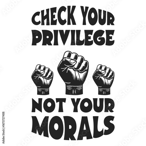 Activist Quote, Check Your Privilege Not Your Morals Poster