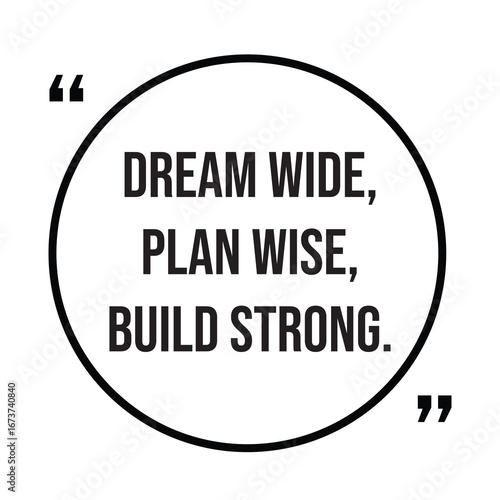 Dream wide, plan wise, build strong, inspirational quotes, motivational quotes typography positive quote lettering illustration design