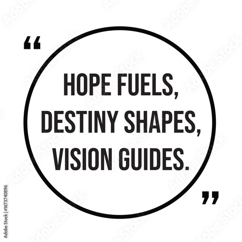Hope fuels, destiny shapes, vision guides, inspirational quotes, motivational quotes typography positive quote lettering illustration design