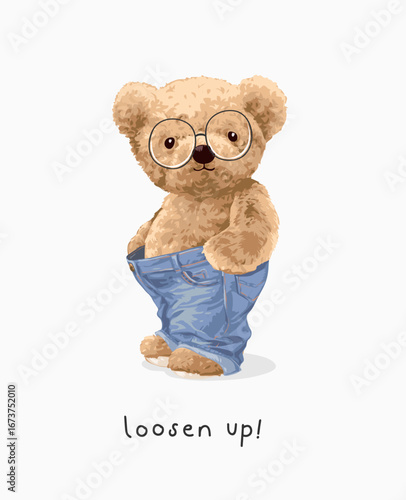 loosen up slogan with bear doll in loose blue jeans vector illustration - created by hand drawn
