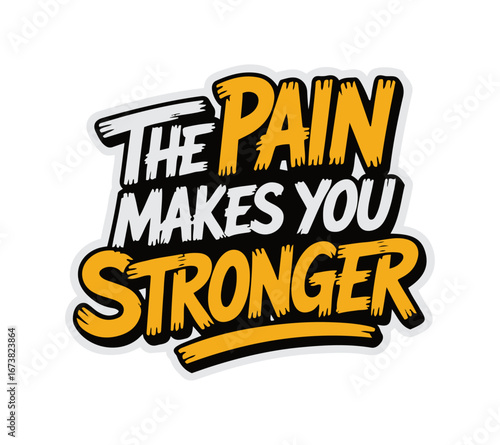 Motivational stylist typography design declaring that "the pain makes you stronger"