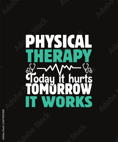 Physical therapy today it hurts tomorrow it works graphic design.