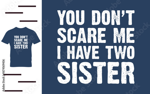 you don't scare me i have two sister t shirt design