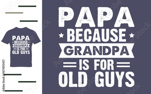 Papa because grandpa is for old guys