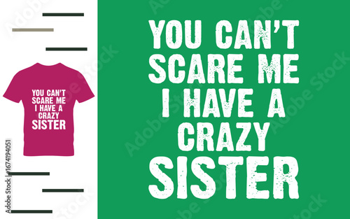 You can't scare me i have a crazy sister t shirt design