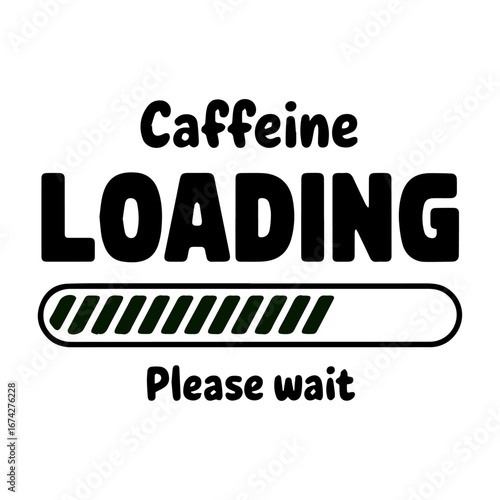 Caffeine Loading Coffee Humor Progress Bar Typography