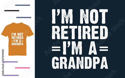 I'm not retired i'm a grandpa t shirt design