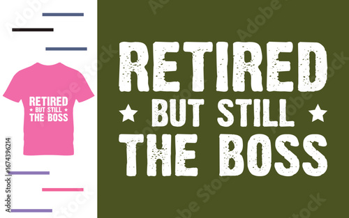 Retired but still the boss t shirt design