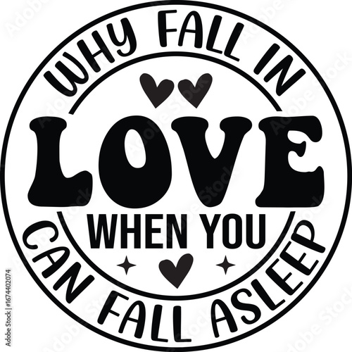 Why Fall in Love When You Can Fall Asleep Valentine SVG