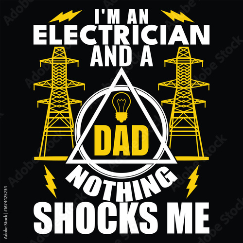 I'm An Electrician And A Dad Nothing Shocks Me- Graphic and t shirt design