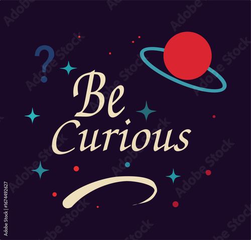 Be Curious – Cosmic Exploration & Wonder Typography Poster