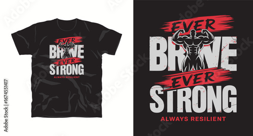 Ever brave ever strong, Always resilient – motivational typography t-shirt design inspiring hustle mindset, confidence, and determination, perfect for fitness lovers and daily motivation apparel