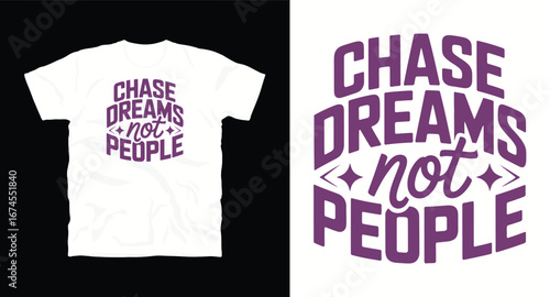 Chase dreams not people– motivational typography t-shirt design inspiring hustle mindset, confidence, and determination, perfect for fitness lovers and daily motivation apparel