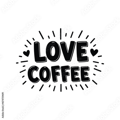 Love coffee hand drawn lettering coffee lover quote cafe typography espresso morning drink beverage black and white
