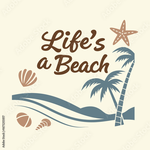 "Life's a Beach" typography in playful, breezy letters, evoking sun, sand, and waves—a fun, carefree vibe perfect for summer, vacation, and beach-loving spirits.
