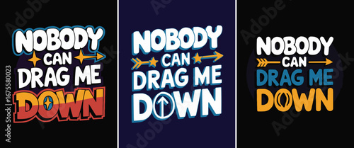 Colorful typography quote nobody can drag me down with bold arrows stars and motivational graphic for apparel and t shirt design