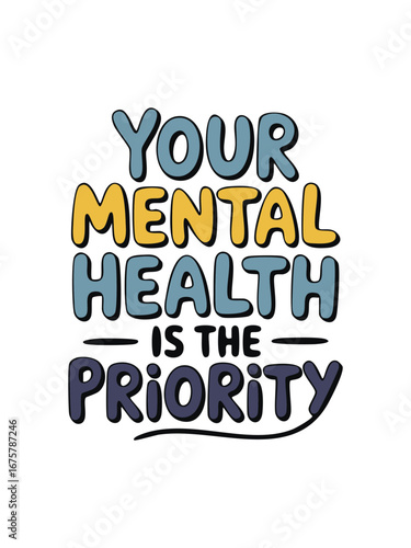 Mental health awareness quote your mental health is the priority self care and wellbeing importance message